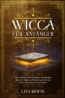 Wicca fur Anfanger : Ein Leitfaden uber Glauben, Geschichte, Rituale, Magie und Zauberspruche der Wicca, um Hexerei auszuuben - Book