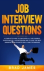 Job Interview Questions : A Complete Guide to Discover All the Possible Questions of a Job Interview and to Give the Best Answers with Advanced Skills and Techniques - Book