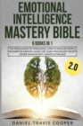 Emotional Intelligence Mastery Bible 2.0 : 6 Books in 1: The Psychology of Persuasion, How to Analyze People, the Empaths Survival Guide, Dbt, Dark Psychology Secrets, Anger Management, Manipulation, - Book