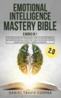Emotional Intelligence Mastery Bible 2.0 : 6 Books in 1: The Psychology of Persuasion, How to Analyze People, the Empaths Survival Guide, Dbt, Dark Psychology Secrets, Anger Management, Manipulation, - Book