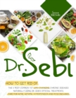Dr.Sebi : How to Get Rid of the 11 Most Common Yet Life-Changing Chronic Diseases Naturally Using Dr. Sebi's Official Treatments - Book