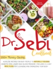 Dr. Sebi Cookbook : 200+ Money-Saving Alkaline Recipes to Naturally Reverse Diabetes and Lower High Blood Pressure - Book