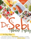Dr. Sebi Fasting : Quick & Healthy Juice Recipes to Naturally Cleanse Your Blood, Colon and Liver with Approved Fruits and Herbs - Book