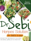 Dr. Sebi Herpes Solution : The 3-Step Method to Get Rid Forever of Cold Sores and Genital Herpes - Book