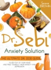 Dr. Sebi Anxiety Solution : The Ultimate Dr. Sebi Guide to Free Yourself From Anxiety and Depression - Book