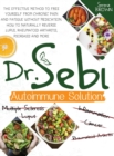 Dr. Sebi Autoimmune Solution : Dr. Sebi's Method to Free Yourself From Chronic Pain and Fatigue Without Medication. How to Naturally Reverse Lupus, Rheumatoid Arthritis, Psoriasis and More - Book