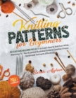 Knitting Patterns for Beginners : Your Essential Illustrated Guide to Creating Unique Handmade Garments Effortlessly. +20 Projects to Learn How to Knit Even While Watching TV - Book