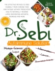 Dr. Sebi Autoimmune Solution : Dr. Sebi's Method to Free Yourself From Chronic Pain and Fatigue Without Medication. How to Naturally Reverse Lupus, Rheumatoid Arthritis, Psoriasis and More - Book