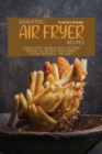 Bariatric Air Fryer Recipes : Super Tasty, Quick and Easy Air Fryer Recipes to Satisfy Your Sweet Tooth Without The Guilt - Book