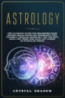 Astrology : The Ultimate Guide For Beginners Going Beyond Zodiac Signs and Horoscope. Find Yourself Through Astrology For The Soul. Ideal For Those Who Want Get Closer to Kundalini Rising - Book