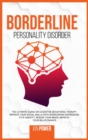 Borderline Personality Disorder : The Ultimate Guide on Cognitive Behavioral Therapy. Improve Your Social Skills with Overcoming Depression. Stop Anxiety, Rewire Your Brain, Improve Your Relationships - Book