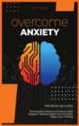 Overcome Anxiety : 2 Books in 1. The Essential Collection of Books to Stop Negative Thinking: Master Your Emotions, Master Your Thinking - Book