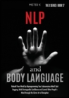 NLP and Body Language : Rebuild Your World by Reprogramming Your Subconscious Mind! Quit Begging, Build Unstoppable Confidence and Control Other People's Mind through the Clever Art of Deception - Book