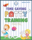 Time-Saving Potty Training : The Golden Method Potty Train Your Little Boys and Girls in Less Then 3 Days The Stress Free Guide You Are Waiting For - Book