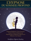 L'Hypnose du Sommeil Profond : S'endormir rapidement, vaincre l'insomnie, l'anxiete, le stress, la depression par l'hypnotherapie, la meditation guidee, l'auto- hypnose [Deep Sleep] - Book