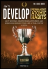 How to Develop Permanent Atomic Habits : Quit begging, Delete Procrastination and Radically Improve Your Life at the cost of a Pizza - Book