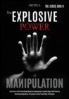 The Explosive Power of Manipulation : Learn how 16.437 Dead Broke American Entrepreneurs Created Huge Ca$h Flows by Boosting Manipulation, Persuasion & Dark Psychology Techniques - Book
