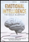 Emotional Intelligence The Gold Blueprint : Control Your Emotions, create a Huge Vision of Your Future and Follow It. - Book