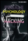 Female Psychology Hacking : Turn on Your Laser Beam and Learn how to Mind Read and Manipulate the Woman in Front of You - Book