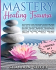 Mastery Healing Trauma : An ultimate guide that is best suited for those who are on their ongoing journey towards self-help, self-support and ... with advances in neuroscience with yoga & sex - Book