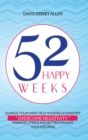 52 Happy Weeks : Change Your Mind, Help Your Relationships, Overcome Negativity, Minimize Stress and Better Manage Your Feelings - Book