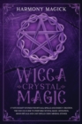 Wicca Crystal Magic : 17 Witchcraft Stones for Rituals, Spells and Energy Creation. The Wiccan Guide to Perform Crystal Magic, Divination, Moon Rituals and Cast Spells Using Mineral Stones - Book