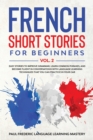 French Short Stories for Beginners Vol. 2 : Easy Stories to Improve Grammar, Learn Common Phrases, and Become Fluent in Conversations with Language Learning Techniques that You Can Practice in Your Ca - Book