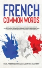 French Common Words : Learn 1000 Words to Get Fluent in Conversations, Improve Vocabulary, and Skip Boring Grammar Lessons for Beginners with a Language Learning Technique that Woks Even in Your Car ( - Book