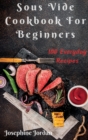 Sous Vide Cookbook For Beginners : 100 Everyday Recipes - Book