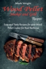 Wood Pellet Smoker and Grill Recipes : Easy and Tasty Recipes for your Wood Pellet Cooker for Real Barbecue - Book