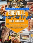Breville Smart Air Fryer Oven Cookbook : Enjoy Delightful Meals with Family & Friends - 300 Easy-to-Make and Time-Saving Recipes for Healthy Dishes that are Guaranteed 100% Evenly Cooked Perfection - Book