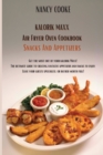 Kalorik Maxx Air Fryer Oven Cookbook Snacks And Appetizers : Get The Most Out of Your Kalorik Maxx! The Ultimate Guide to Creating Fantastic Appetizers And Snacks To Enjoy. Leave Your Guests Speechles - Book