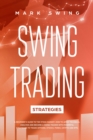 Swing Trading Strategies : A Beginner's Guide to the Stock Market. How to Apply Technical Analysis and Become a Swing Trader with Powerful Strategies to Trade Options, Stocks, Forex, Crypto and ETFs - Book
