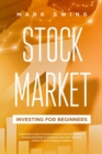 Stock Market Investing for Beginners : A Beginner's Guide to Make Money by Applying Powerful Trading Strategies to Generate a Continuous Cash Flow. The Crash Course to Reach Financial Freedom in a Sho - Book