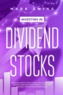 Investing in Dividend Stocks : A Beginner's Guide to Create a Passive Income and Financial Freedom to Grow Wealth with Powerful Stock Market Strategies. Investing for Retirement Income - Book