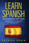 Learn Spanish for Beginners with Short Stories : An Easy Way to Improve Your Reading and Listening Skills in Spanish with the Correct Pronunciation. How to Grow Your Vocabulary in a Week in Your Car - Book