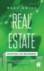 Real Estate Investing for Beginners : QuickStart Guide to Creating Passive Income and Growing Wealth with Property Investing Strategies. How to Create a Business for Financial Freedom. - Book