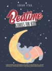 Bedtime Stories for Kids : Sleep Stories for Toddlers & Children to Help Them Fall Asleep and Relax, Overcome Anxiety and Learn Mindfulness (Ages 2-6) - Book