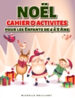 Noel Cahier d'activites pour les enfants de 4 a 8 Ans : 50 pages sur le theme des vacances de Noel qui divertiront les enfants et les engageront dans des activites creatives et relaxantes - Book