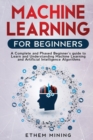 Machine Learning for Beginners : A Complete and Phased Beginner's Guide to Learning and Understanding Machine Learning and Artificial Intelligence - Book