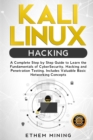 Kali Linux Hacking : A Complete Step by Step Guide to Learn the Fundamentals of Cyber Security, Hacking, and Penetration Testing. Includes Valuable Basic Networking Concepts - Book