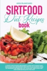 Sirtfood Diet Recipes Book : A Quick and Phased Beginner's Guide With Many Easy, Delicious and Inexpensive Recipes to Accelerate Your Fat Burning Metabolism, Get Lean Fast and Leave Diet and Exercise - Book