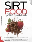 Sirtfood Diet Cookbook : Start Losing Weight and Kickstart Your Lifelong Body Transformation Without Drastic Fasting. Activate Your Skinny Gene and Naturally Boost Your Metabolism - Book