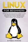 Linux for Beginners : A Practical and Comprehensive Guide to Learn Linux Operating System and Master Linux Command Line. Contains Self-Evaluation Tests to Check Your Learning Level - Book