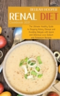 Renal Diet Cookbook 2021 : The Ultimate Healthy Guide to Stopping Kidney Disease and Avoiding Dialysis with Quick and Delicious Low Sodium and Potassium Recipes - Book