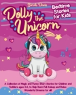 Dolly the Unicorn Bedtime Stories for Kids : A Collection of Magic and Funny Short Stories for Children and Toddlers Ages 2-6, to Help Them Fall Asleep and Relax. Wonderful Dreams for All! - Book