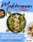 Mediterranean Diet Cookbook : Easy and Tasty Recipes for Healthy Eating Every Day. Learn How to Lose Weight, and Decrease the Risk of Diseases. Your Perfect 7-Day Meal Plan Is Included - Book