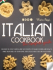 Italian Cookbook The Complete Guide : Discover the Most Famous and Tasty Recipes of Italian Cooking and how to Make them Easily at your Home. Pasta, Pizza, Meat, Fish, and Much More. - Book