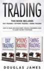 Trading : This Book Includes: Day Trading, Options Trading, Swing Trading. How to Trade and Make Money through a Beginners Guide to Learn the Best Strategies - Book