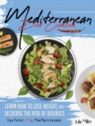 Mediterranean Diet Cookbook : Easy and Tasty Recipes for Healthy Eating Every Day. Learn How to Lose Weight, and Decrease the Risk of Diseases. Your Perfect 7-Day Meal Plan Is Included - Book